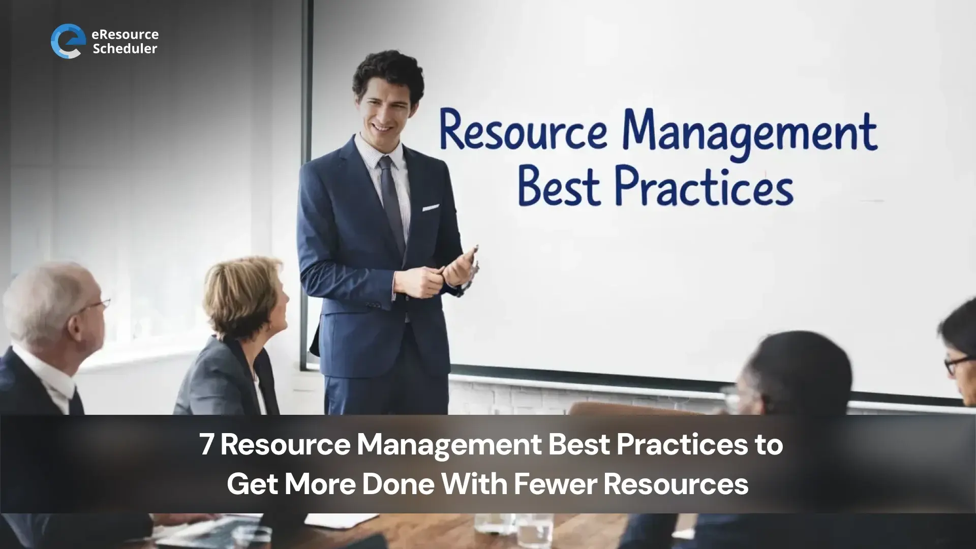 7 Resource Management Best Practices to Do More With Less
